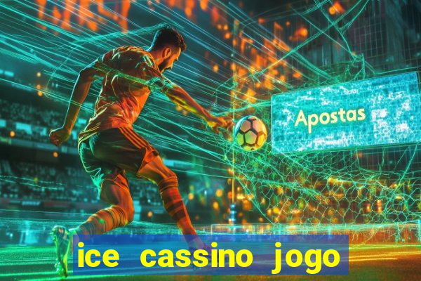 ice cassino jogo de aposta